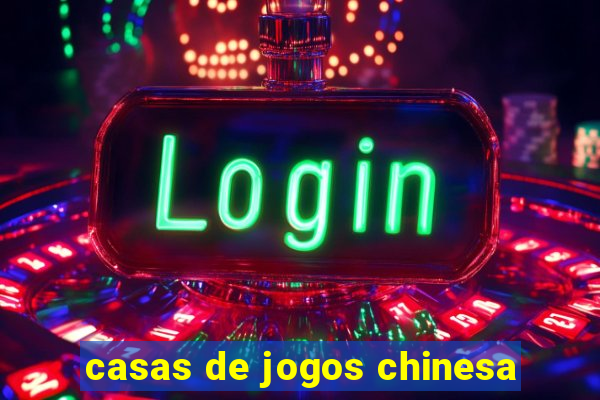 casas de jogos chinesa